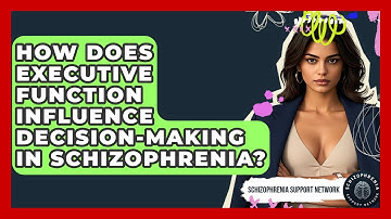 How Does Executive Function Influence Decision-making In Schizophrenia?