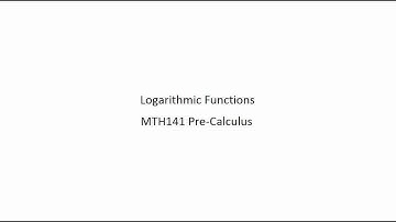 Logarithmic Functions   MTH141