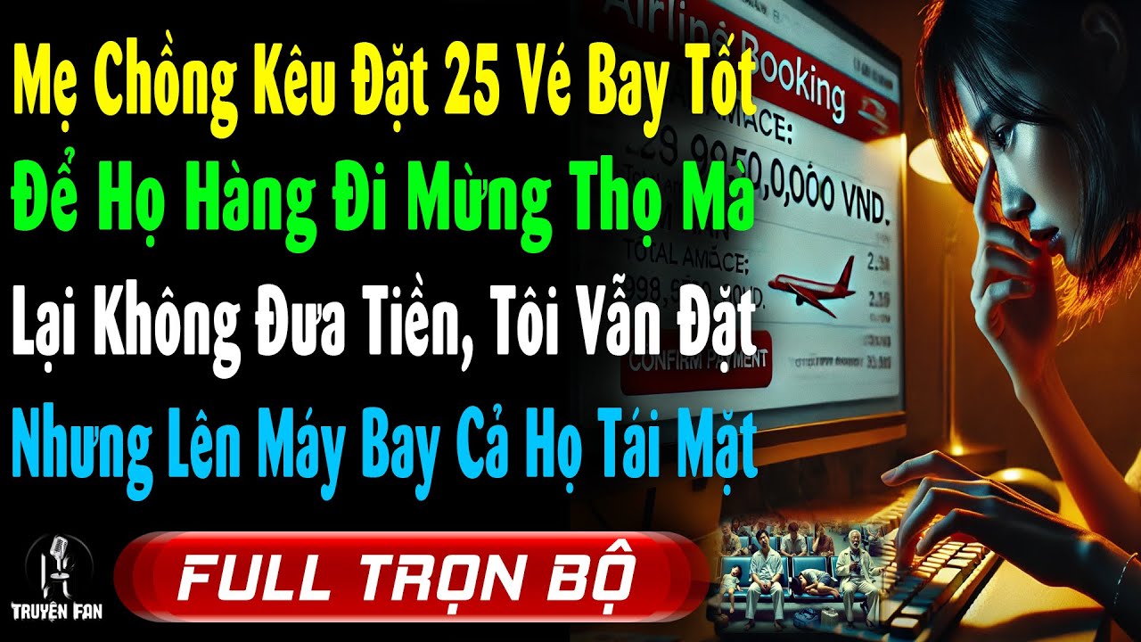 Mẹ Chồng Kêu ĐẶT 25 VÉ BAY Để Họ Hàng Mừng Thọ, Lại ỈM KO ĐƯA TIỀN, Nhưng Lên Máy Bay Cả Họ Tái mặt