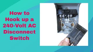 How To Hook Up a 240Volt AC Disconnect Switch