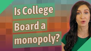 Is College Board a monopoly?