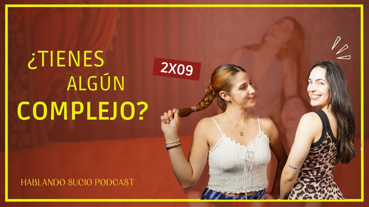 ¿Tienes algún complejo? 2x09 HABLANDO SUCIO PODCAST