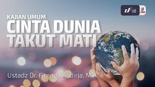 Cinta Dunia Takut Mati - Ustadz Dr. Firanda Andirja, M.A.