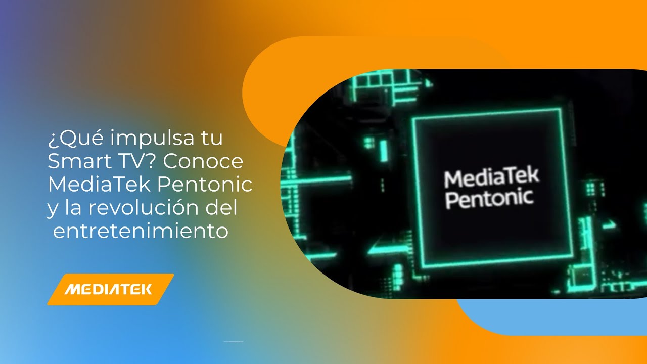 ¿Qué impulsa tu Smart TV? Conoce MediaTek Pentonic y la revolución del entretenimiento