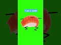I am a sushi