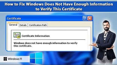 How to Fix Windows does not have enough information to verify this Certificate on Windows 11/10
