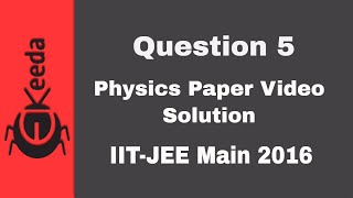 IIT-JEE Main 2016 - Physics Paper Video Solution - Question 5 | Ekeeda.com
