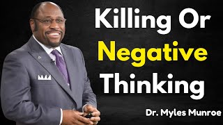 KILL YOUR NEGATIVE THINKING - Myles Munroe Motivation Speech.