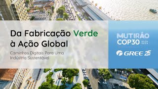 Gree na COP30: tecnologia, sustentabilidade e o compromisso com um futuro de baixo carbono. 🌍