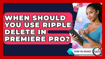 When Should You Use Ripple Delete In Premiere Pro? - Design Tool Unlocked