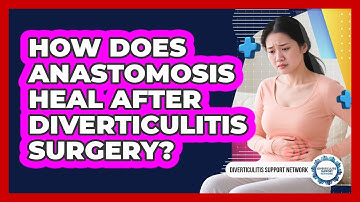 How Does Anastomosis Heal After Diverticulitis Surgery? - Diverticulitis Support Network