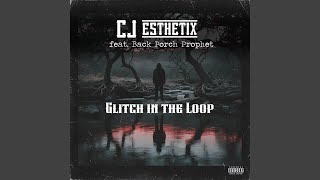 Glitch in the Loop (feat. Back Porch Prophet) - CJ Esthetix