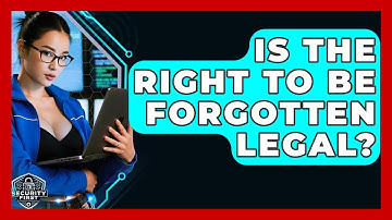 Is The Right To Be Forgotten Legal? - SecurityFirstCorp.com