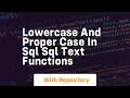 Lowercase and proper case in sql sql text functions