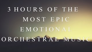 3 Hours of The Most Emotional Epic Orchestral Music