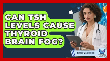 Can TSH Levels Cause Thyroid Brain Fog? - Thyroid Wellness Hub