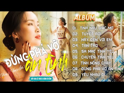Video Album Đừng Phá Vỡ Ân Tình | Tuyển Chọn Những Ca Khúc... - youtube
