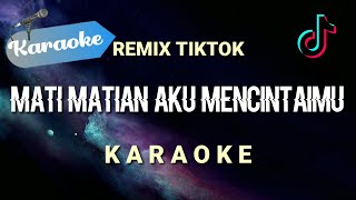 [Karaoke] Mati matian aku mencintaimu (TIKTOK REMIX) | Karaoke