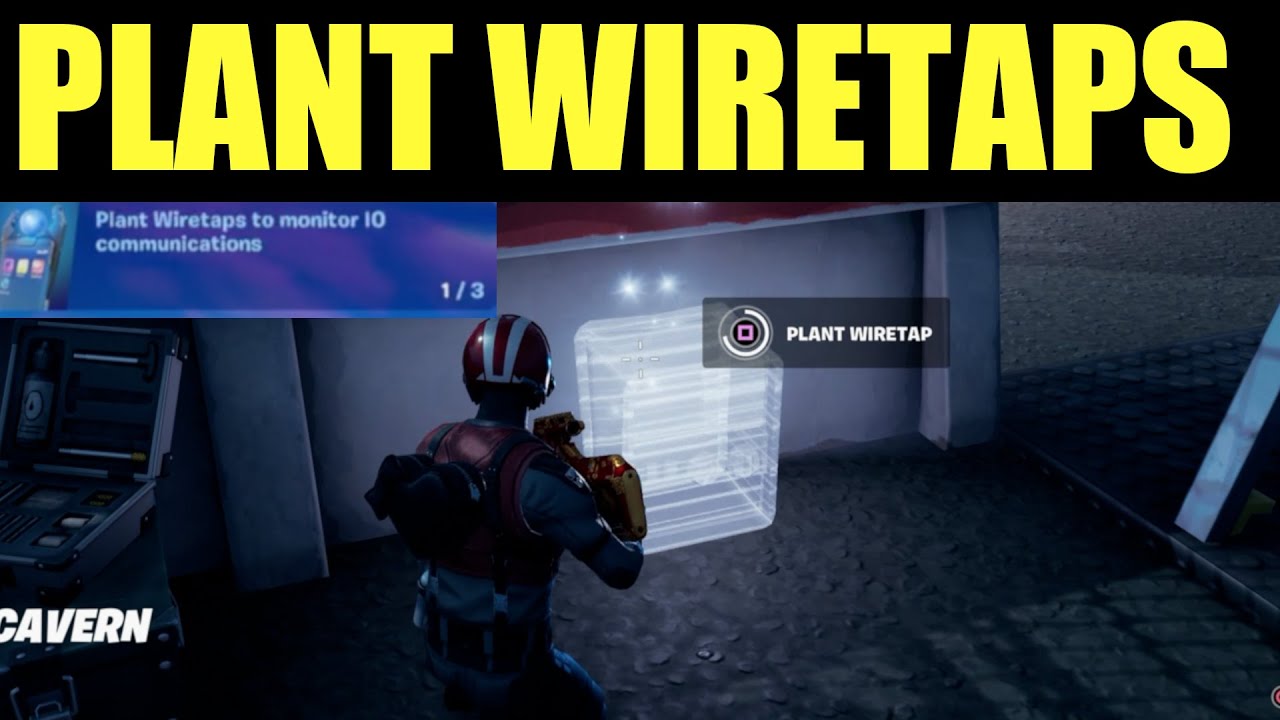 plant wiretaps to monitor io communications location - fortnite