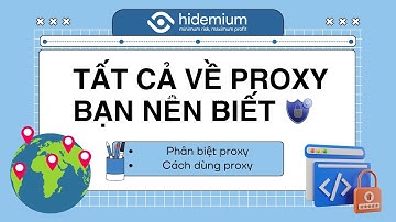 PHÂN BIỆT PROXY VÀ CÁCH DÙNG PROXY AN TOÀN - HIDEMIUM BROWSER