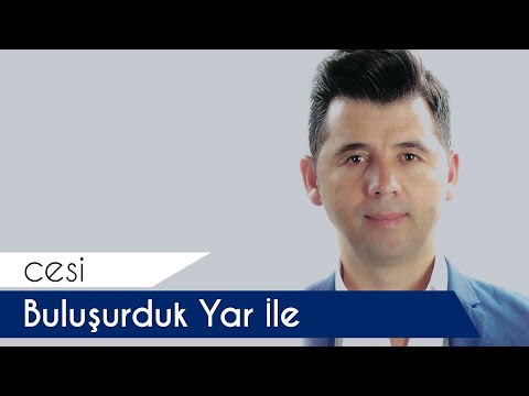 Cesi -  Buluşurduk Yar İle