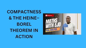 16. Compactness and the Heine–Borel Theorem in Action