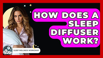 How Does A Sleep Diffuser Work? - Sleep Wellness Workshop