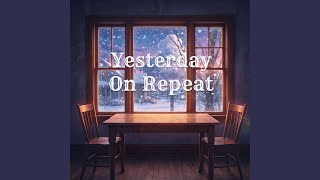 Yesterday On Repeat