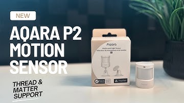 Is the NEW Aqara P2 a worthy Upgrade from the P1? Matter & Thread