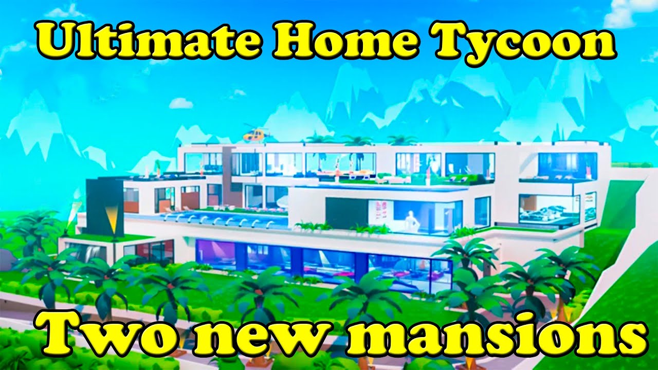 Roblox Ultimate Home Tycoon Two new mansions have been built