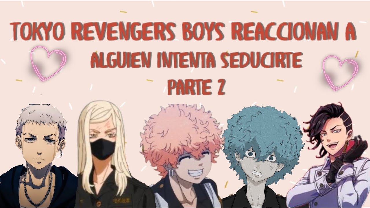 TR x TN- Chicos de Tokyo Revengers reaccionan a: Alguien intenta seducirte - Parte 2