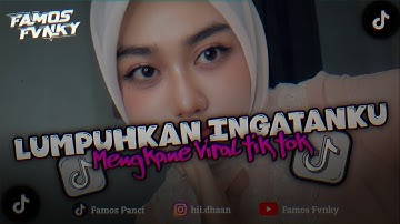 DJ LUMPUHKAN LAH INGATANKU HAPUSKAN TENTANG DIA SLOW BEAT MENGKANE VIRAL TIK TOK