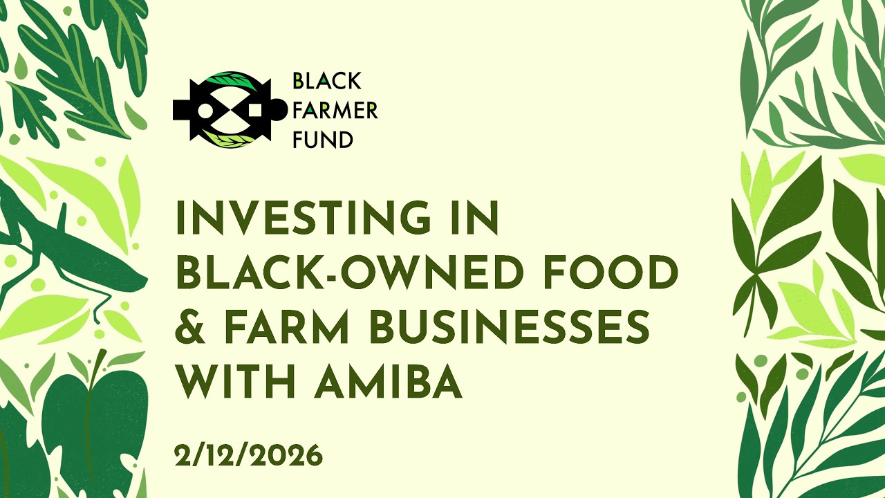 Black Farmer Fund: Investing in Black-Owned Food and Farm Businesses