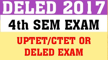 DELED 2017 : 4TH SEM EXAM DATE | WHEN WILL DELED 2017 4TH SEM EXAM HAPPEN
