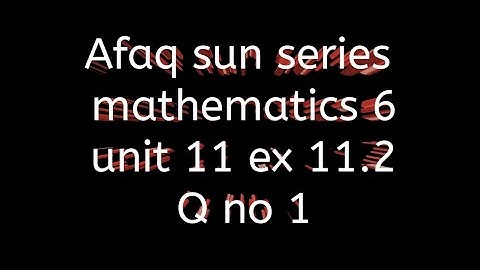 Afaq sun series maths 6 || unit 11 || ex 11.2