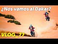 ¿Nos vamos al Dakar? - VLOG_77