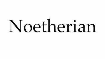How to Pronounce Noetherian