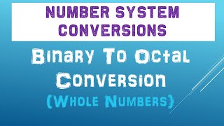 Binary To Octal Conversion For Whole Numbers | Number Conversions Full Course 2021