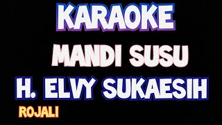 Karaoke mandi susu elvy sukaesih original lirik video