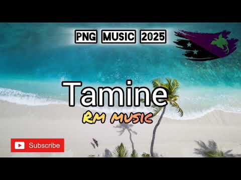 Tamine _ 2025 PNG Music 🇵🇬 - RM Music
