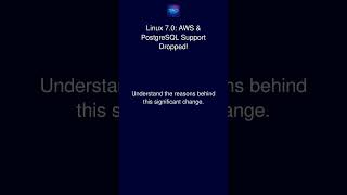 Linux 7.0: AWS & PostgreSQL Support Dropped!