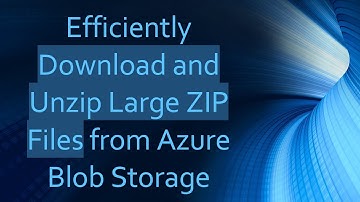 Efficiently Download and Unzip Large ZIP Files from Azure Blob Storage