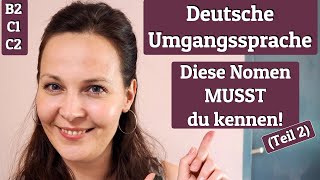 Deutsche Umgangssprache: Diese Nomen musst du kennen! - Teil 2 -(Wortschatz C1, C2)