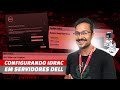Configurando iDRAC em Servidores Dell (2025)