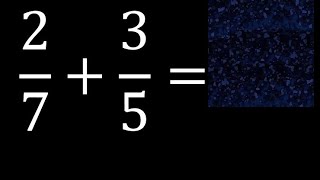 2/7 plus 3/5. Sum of heterogeneous fractions, different denominators 2/7+3/5