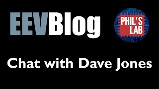 Chat with Dave Jones from EEVblog (Part 1 of 2) - Phil's Lab #52