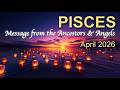PISCES 'THIS CHANGE WILL BE THE MAKING OF YOU' Angel &amp; Ancestors Messages – April 2026 Tarot Reading