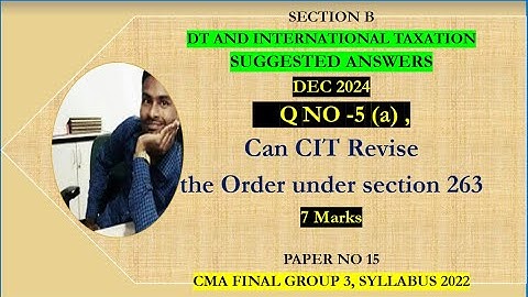 Q NO 5 (A) | Can CIT Revise the Order under Section 263? |DT |DEC 2024 |SUGGESTED ANSWER |CMA FINAL