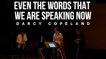 even the words that we are speaking now by Darcy Copeland | ~Nois Saxophone Quartet