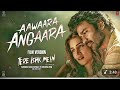 #video Aawaara Angaara (Film Version) | Tere Ishk Mein |Dhanush,Kriti | #trending #hindisong 